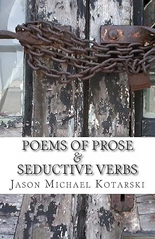 Poems Of Prose & Seductive Verbs